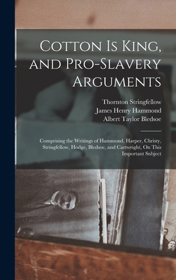 Cotton Is King, and Pro-Slavery Arguments: Comp... 1015777821 Book Cover