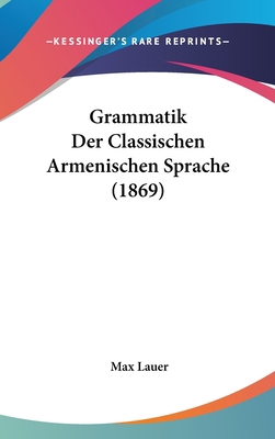 Grammatik Der Classischen Armenischen Sprache (... [German] 1162544570 Book Cover