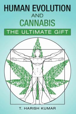 Human Evolution and Cannabis: The Ultimate Gift 1483475115 Book Cover