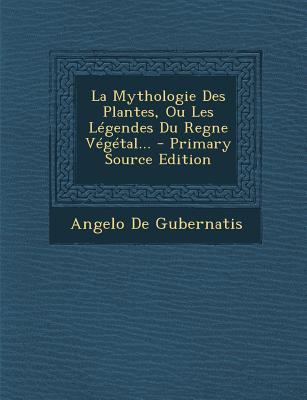 La Mythologie Des Plantes, Ou Les Legendes Du R... [French] 1294675265 Book Cover