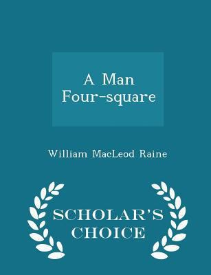 A Man Four-Square - Scholar's Choice Edition 1298379148 Book Cover
