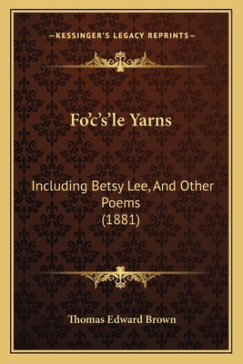 Fo'c's'le Yarns: Including Betsy Lee, and Other... 1164648608 Book Cover