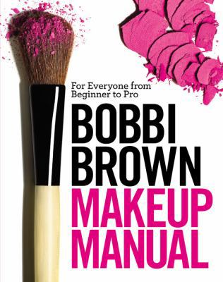 Bobbi Brown Makeup Manual: For Everyone from Be... 0446581348 Book Cover