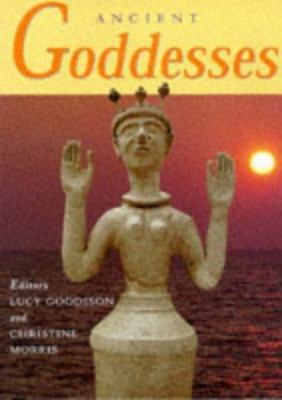 Ancient Goddesses: The Myths and the Evidence 0714117617 Book Cover