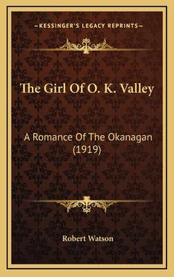 The Girl of O. K. Valley: A Romance of the Okan... 1164328344 Book Cover