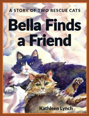 Bella Finds a Friend : A Story of Two Rescue Cats