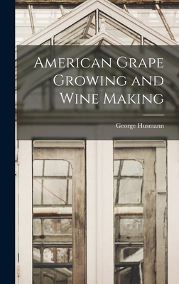 American Grape Growing and Wine Making 1015742009 Book Cover