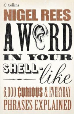 A Word in Your Shell-Like: 6,000 Curious & Ever... B007YTPXTI Book Cover