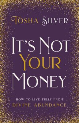 It's Not Your Money: How to Live Fully from Div... 1401954731 Book Cover