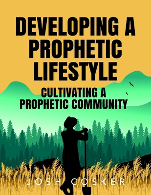 Developing a Prophetic Lifestyle & Cultivating ... 1717549756 Book Cover
