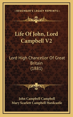 Life Of John, Lord Campbell V2: Lord High Chanc... 1166669882 Book Cover