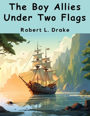 The Boy Allies Under Two Flags 1836574169 Book Cover