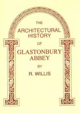 The Architectural History of Glastonbury Abbey 0947992448 Book Cover