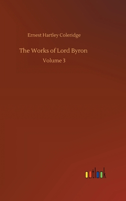 The Works of Lord Byron: Volume 3 3752369957 Book Cover