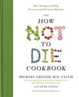 The How Not to Die Cookbook: 100+ Recipes to He... 1250127769 Book Cover