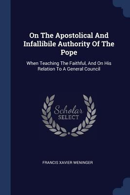 On The Apostolical And Infallibile Authority Of... 1377183165 Book Cover