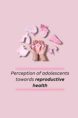 Perception of adolescents towards reproductive ... 1805247298 Book Cover