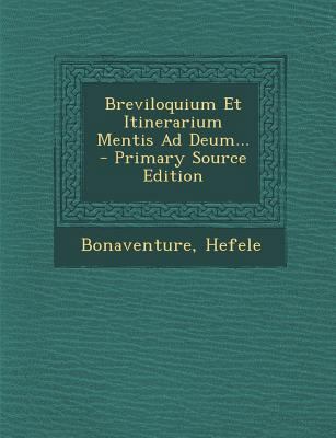 Breviloquium Et Itinerarium Mentis Ad Deum... [Latin] 1294484680 Book Cover