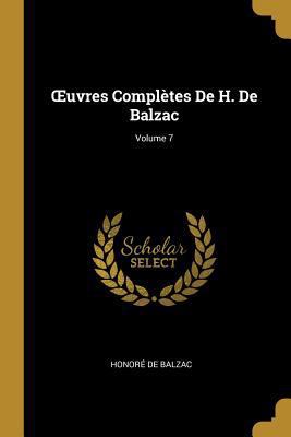 OEuvres Complètes De H. De Balzac; Volume 7 [French] 0274068869 Book Cover