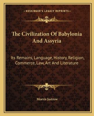 The Civilization Of Babylonia And Assyria: Its ... 1163126802 Book Cover