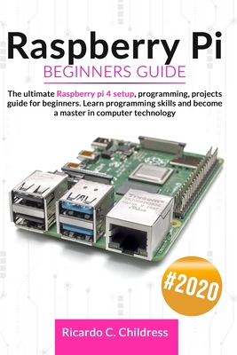 Raspberry PI Beginners Guide: The Ultimate Rasp... B087SDLTLF Book Cover
