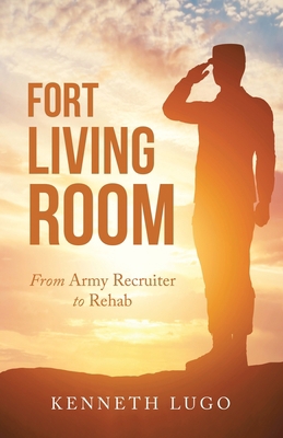 Fort Living Room: From Army Recruiter to Rehab 1480892777 Book Cover
