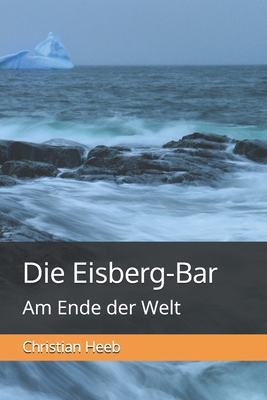 Die Eisberg-Bar: Am Ende der Welt [German] B0DRYNBV18 Book Cover