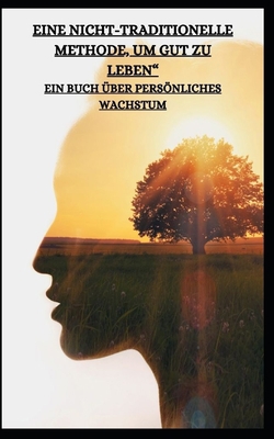 Eine Nicht-Traditionelle Methode, Um Gut Zu Leb... [German] B0CHLC8FFS Book Cover