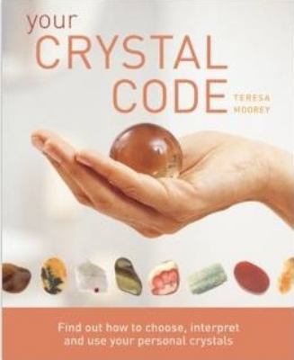 Your Crystal Code: Find Out How to Choose, Inte... 1841813109 Book Cover