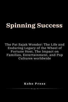 Spinning Success: The Pat Sajak Wonder: The Lif... Book Cover
