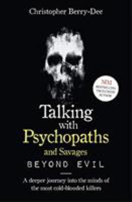Talking With Psychopaths and Savages: Beyond Evil            Book Cover