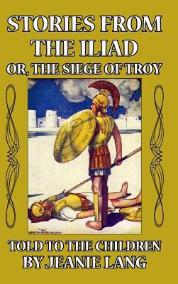 Stories from the Iliad: Or the Siege of Troy To... 1389350541 Book Cover