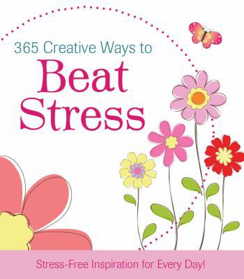 365 Creative Ways to Beat Stress (365 Perpetual... 1616264063 Book Cover
