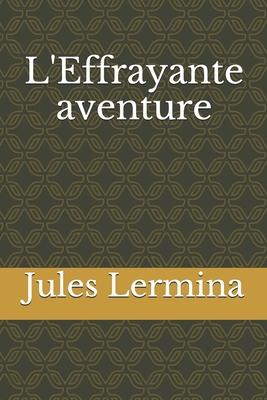 L'Effrayante aventure [French] B08FP4W6J2 Book Cover