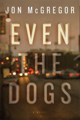 Even the Dogs: A Novel 1596913487 Book Cover