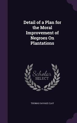 Detail of a Plan for the Moral Improvement of N... 1359327029 Book Cover