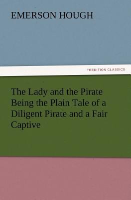 The Lady and the Pirate Being the Plain Tale of... 3847224239 Book Cover