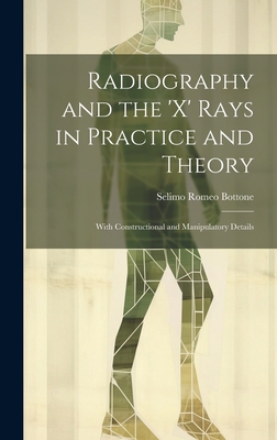 Radiography and the 'X' Rays in Practice and Th... 1019442530 Book Cover