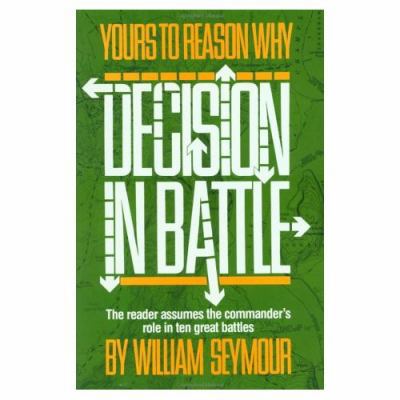 Yours to Reason Why: Decision in Battle 030680199X Book Cover