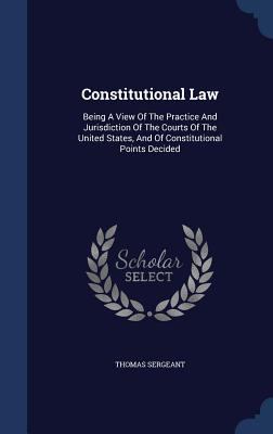 Constitutional Law: Being A View Of The Practic... 1340042355 Book Cover
