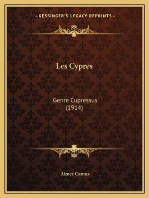 Les Cypres: Genre Cupressus (1914) [French] 1167464109 Book Cover