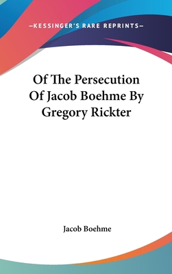 Of the Persecution of Jacob Boehme by Gregory R... 1161501290 Book Cover