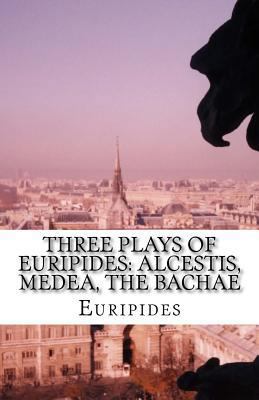 Three Plays of Euripides: Alcestis, Medea, The ... 1537079840 Book Cover