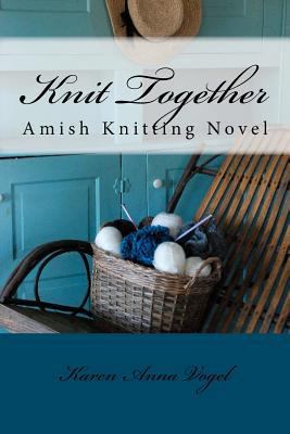 Knit Together Amish Knitting Novel: An Amish Kn... 146798745X Book Cover