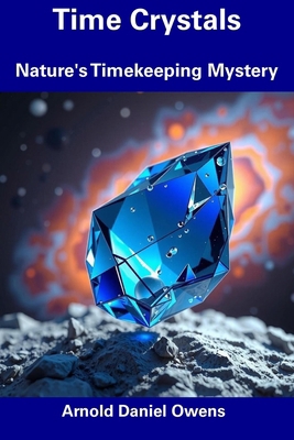 Time Crystals: Nature's Timekeeping Mystery B0DXV8JZWG Book Cover