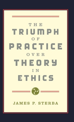 The Triumph of Practice Over Theory in Ethics 019513284X Book Cover