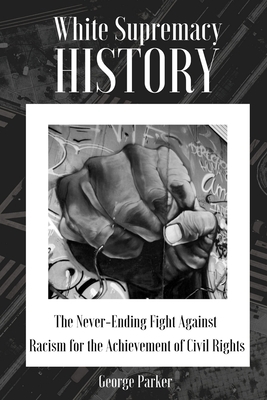 WHITE SUPREMACY HISTORY: The Never-Ending Fight... B08M7JBJP8 Book Cover