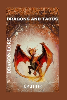 Dragons and Tacos: Dragon Lore B0DGX8QT4D Book Cover