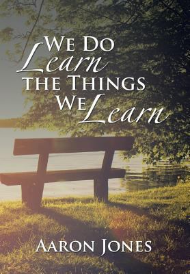 We Do Learn the Things We Learn 1524551759 Book Cover