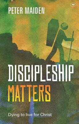 Discipleship Matters: Dying to Live for Christ 1783593555 Book Cover